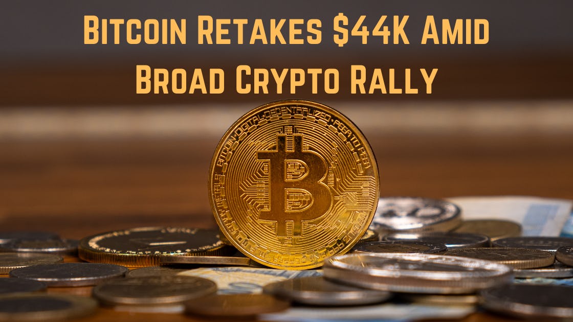 Bitcoin Retakes $44K Amid Broad Crypto Rally