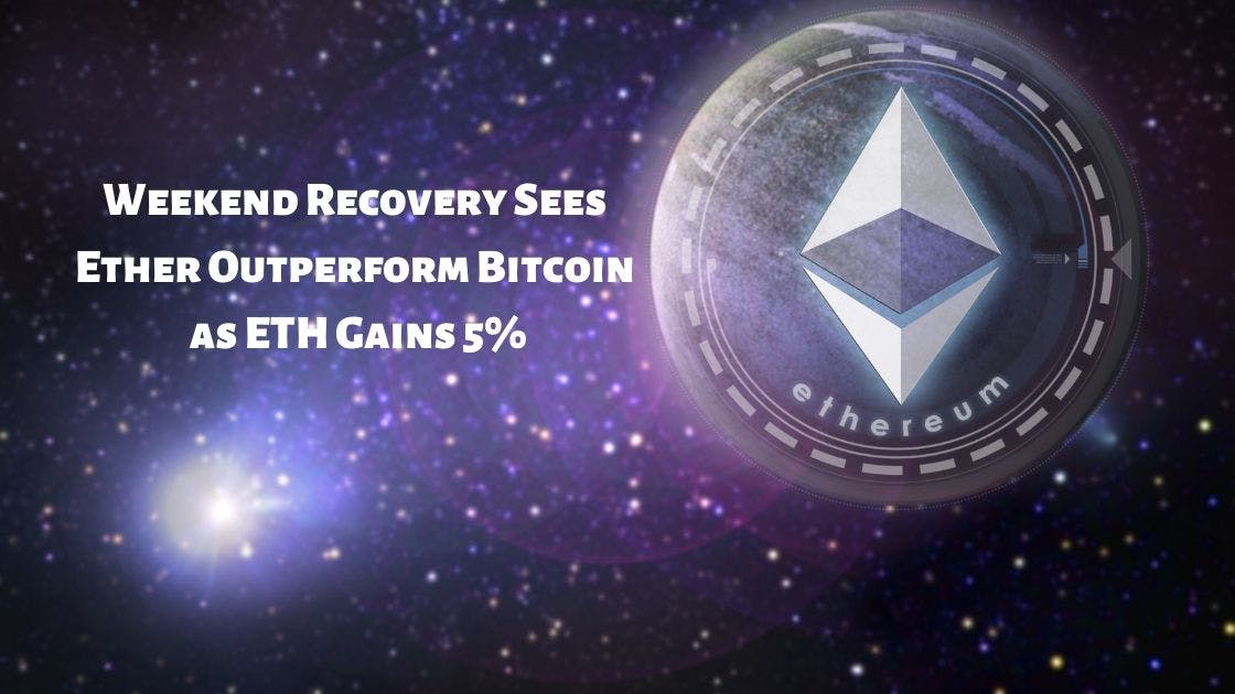 Weekend Recovery Sees Ether Outperform Bitcoin as ETH Gains 5%