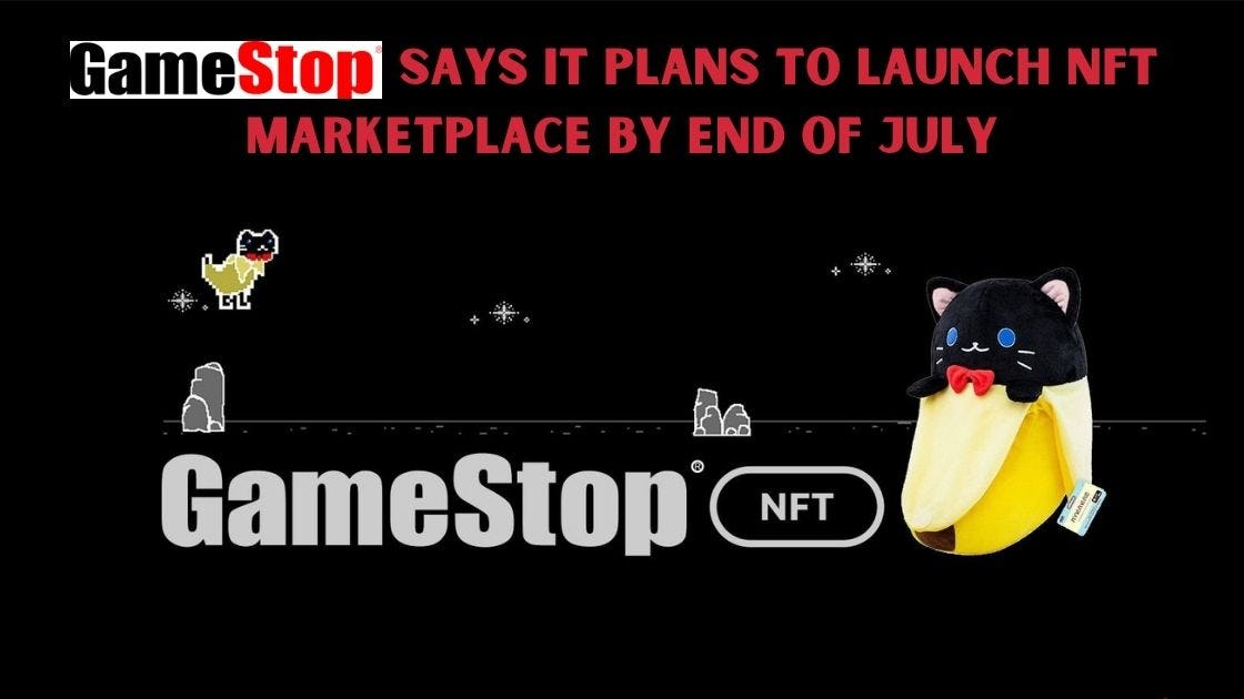 GameStop Says It Plans to Launch NFT Marketplace by End of July