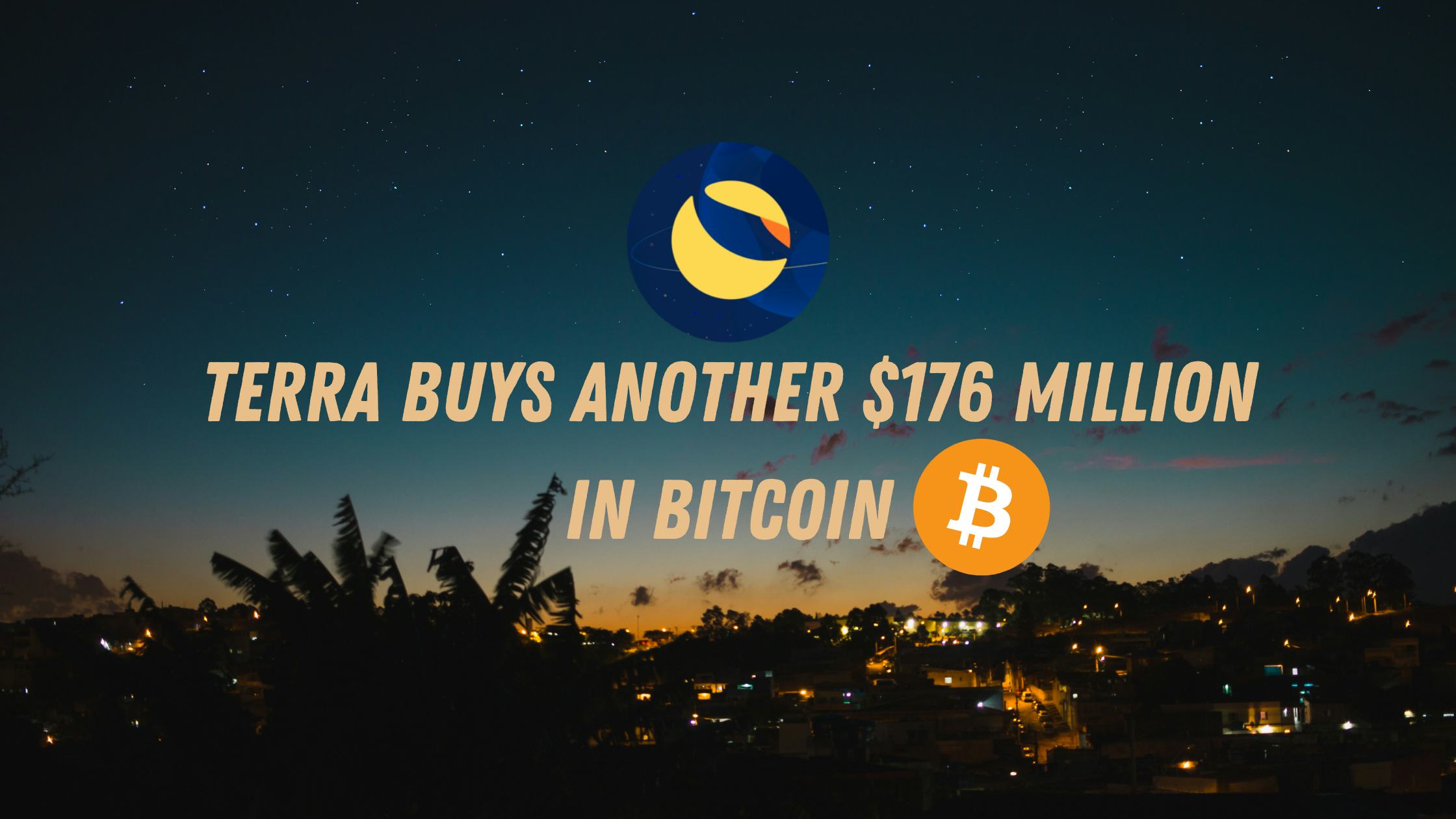 Terra Buys Another $176 Million in Bitcoin