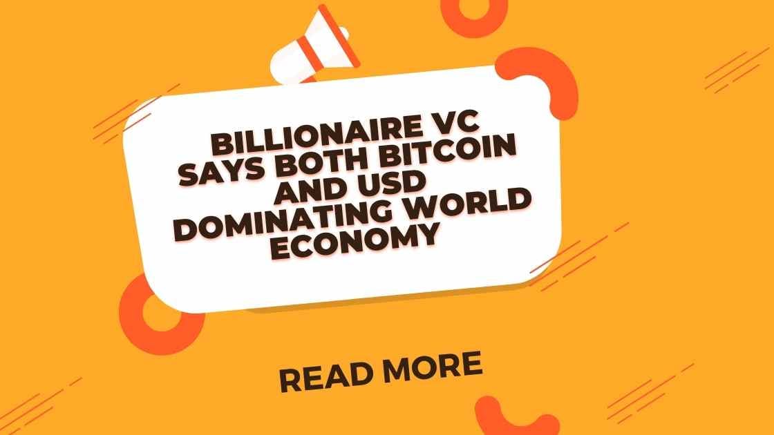 Billionaire VC Says Both Bitcoin and USD Dominating World Economy