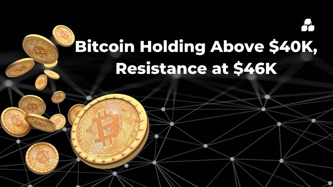 Bitcoin Holding Above $40K, Resistance at $46K