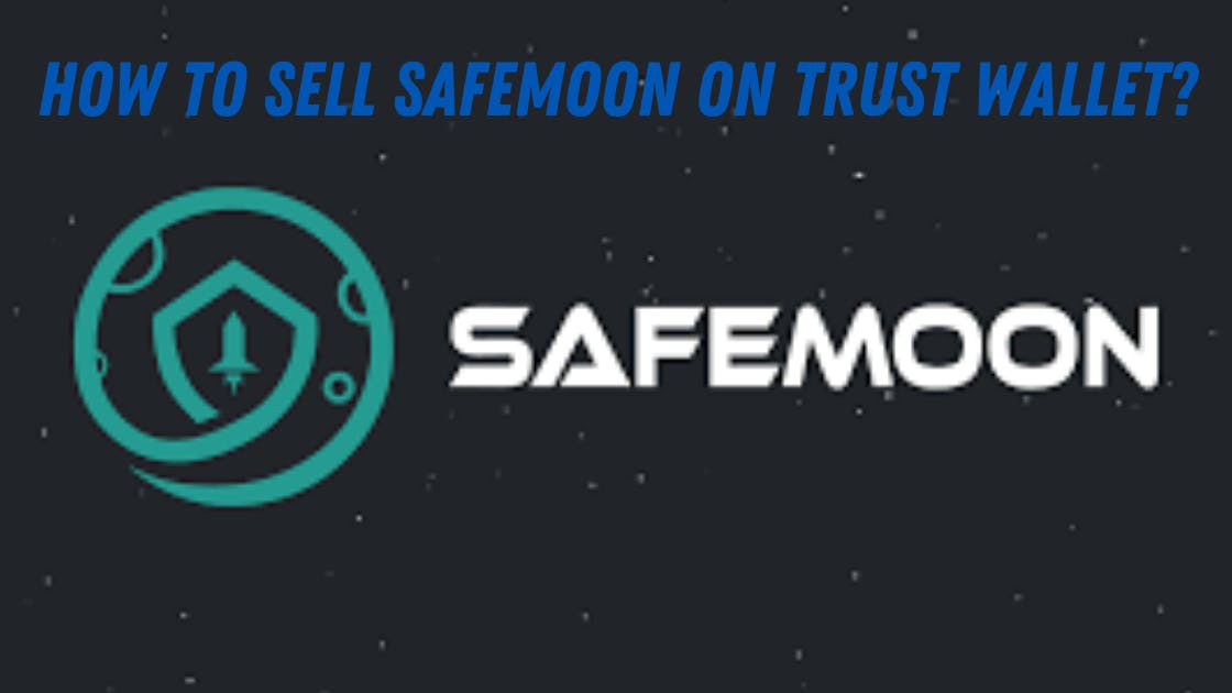 How to Sell SafeMoon on Trust Wallet? An Easy-to-Follow Guide for Beginners