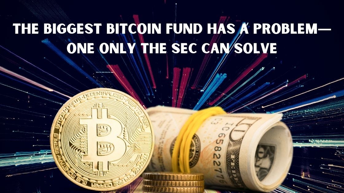 The Biggest Bitcoin Fund Has a Problem—One Only the SEC Can Solve