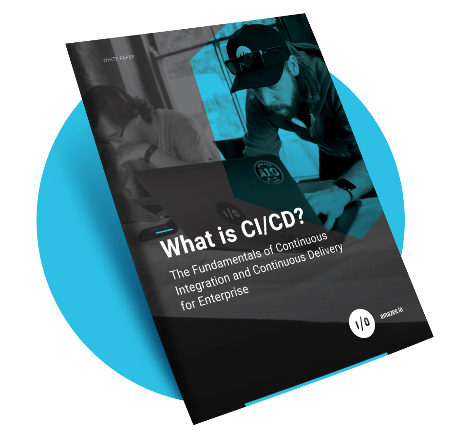 amazee.io White Paper - What is CI/CD? The Fundamentals of Continuous Integration and Continuous Delivery for Enterprise