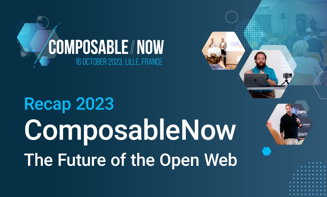 Recap 2023 – ComposableNow: The Future of the Open Web. Includes images of the sessions with the spears in hexagonal cutouts.