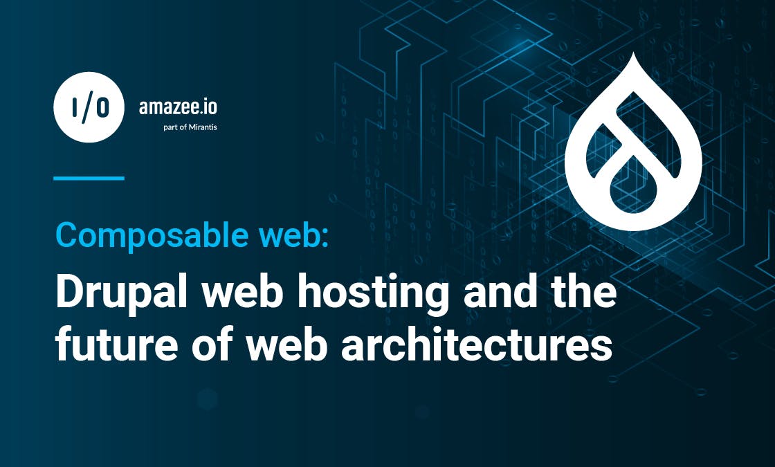 Composable web: Drupal web hosting and the future of web architectures