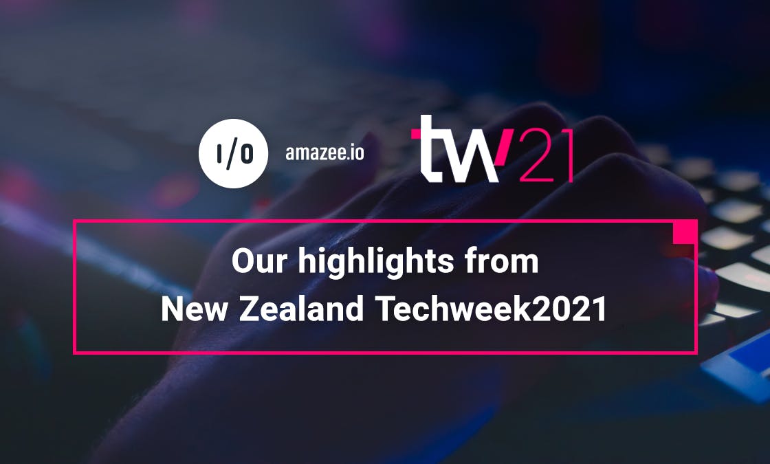 Our highlights from New Zealand Techweek2021