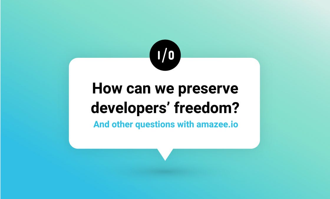 How can we preserve developers’ freedom? And other questions with amazee.io