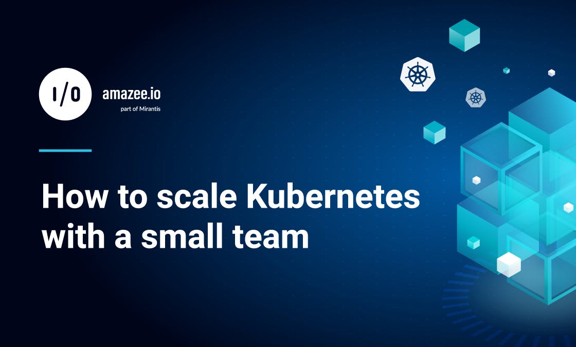 How to scale Kubernetes with a small team