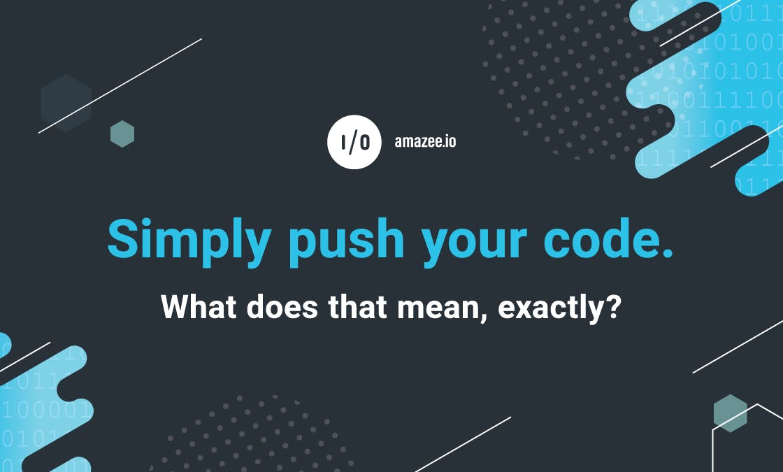 Simply push your code. What does that mean, exactly?