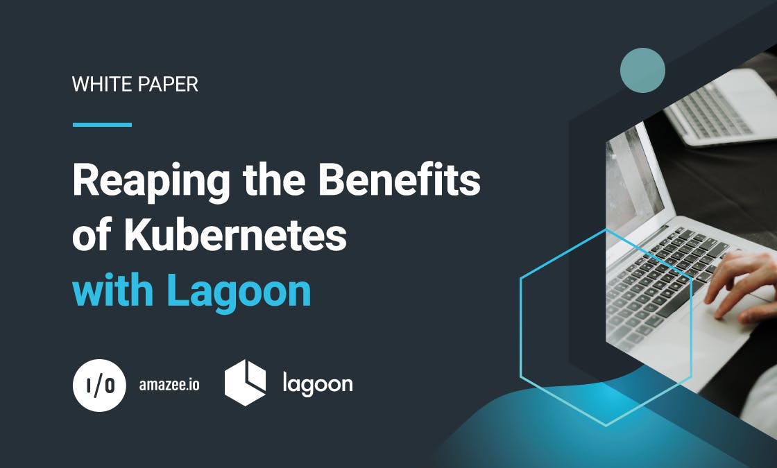 White Paper - Reaping thew Benefits of Kubernetes with Lagoon