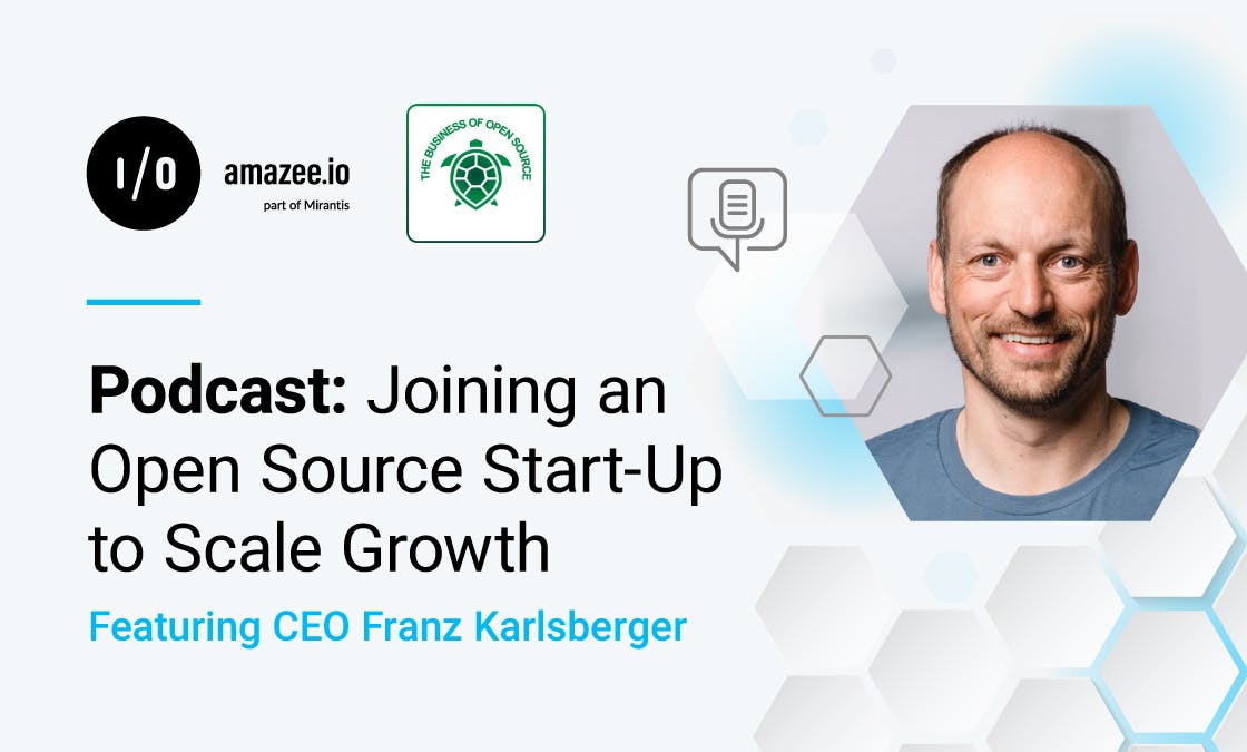 Podcast: Joining an Open Source Start-Up to Scale Growth - Featuring CEO Franz Karlsberger
