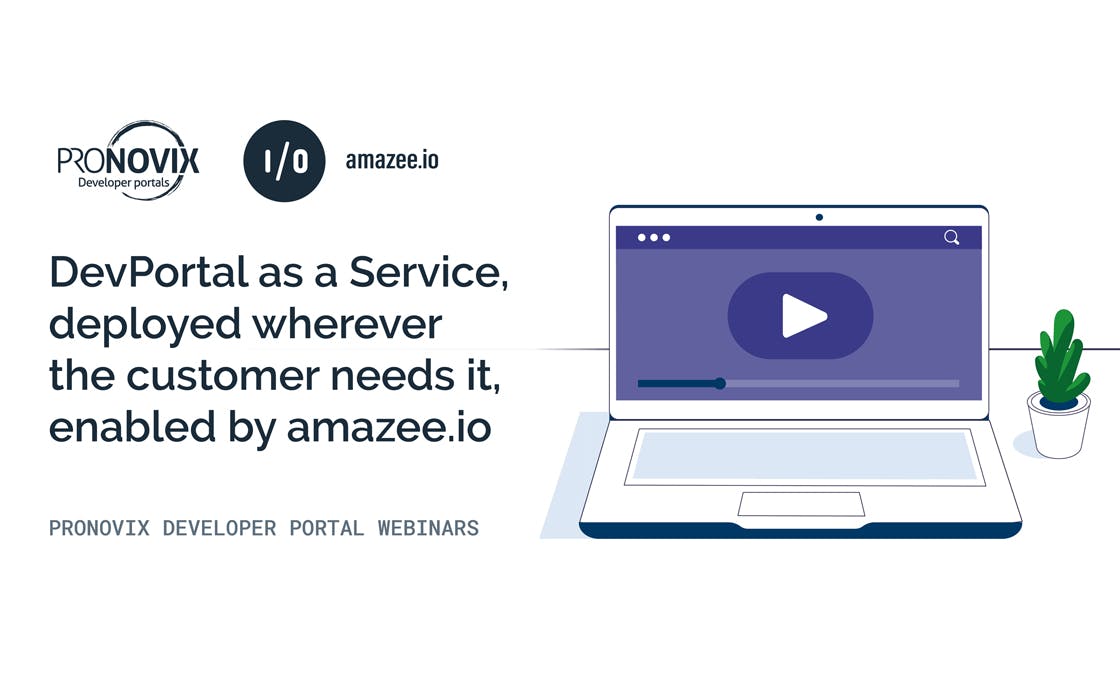 Joint webinar with Pronovix and amazee.io: DevPortal as a Service, deployed wherever the customer needs it, enabled by amazee.io