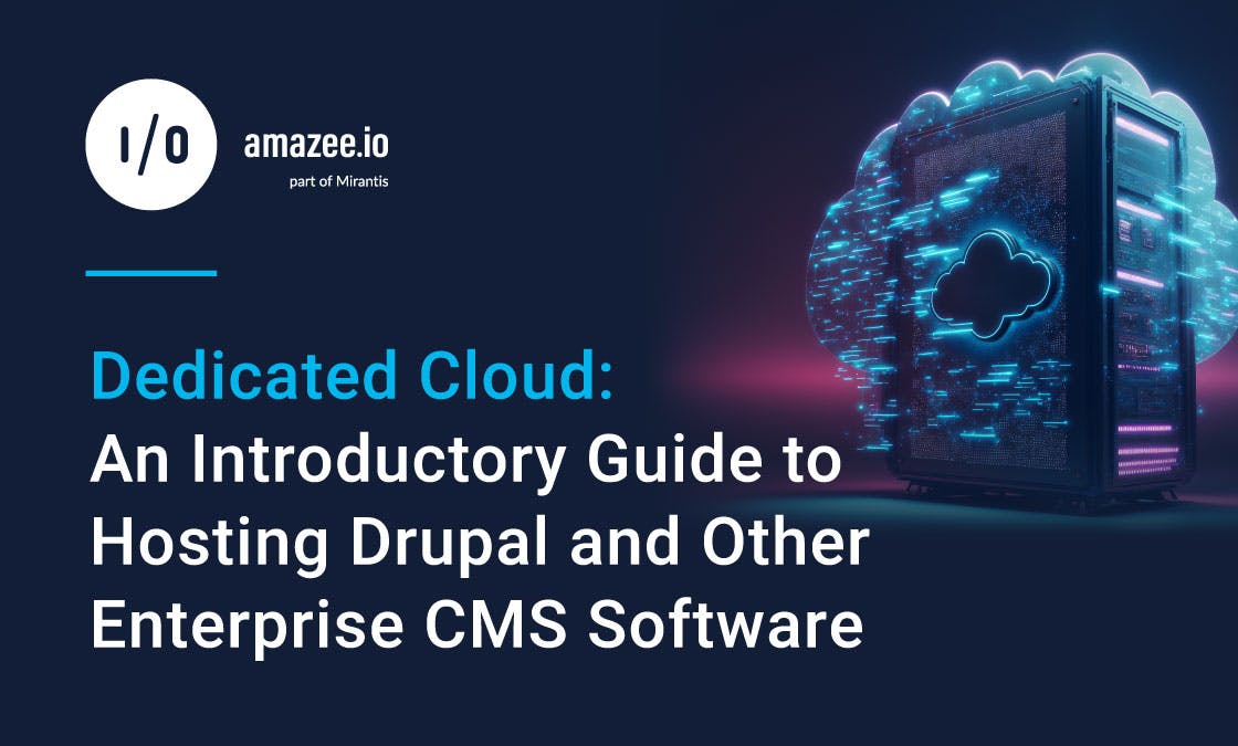 Dedicated Cloud: An Introductory Guide to Hosting Drupal and Other Enterprise CMS Software