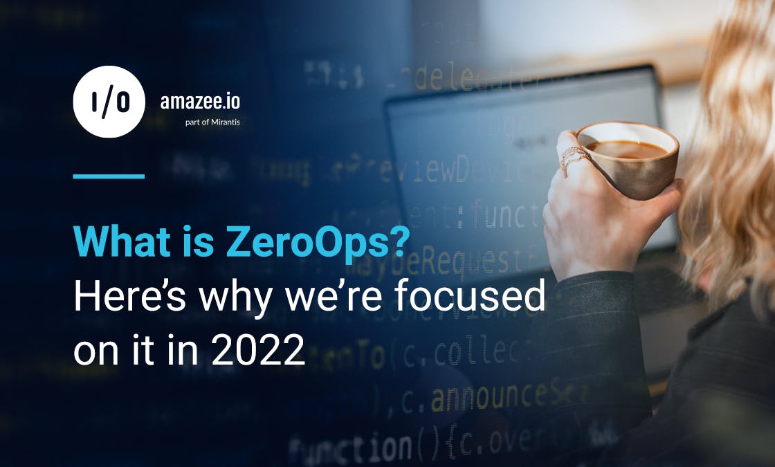 What is ZeroOps? Here's why we're focused on it in 2022