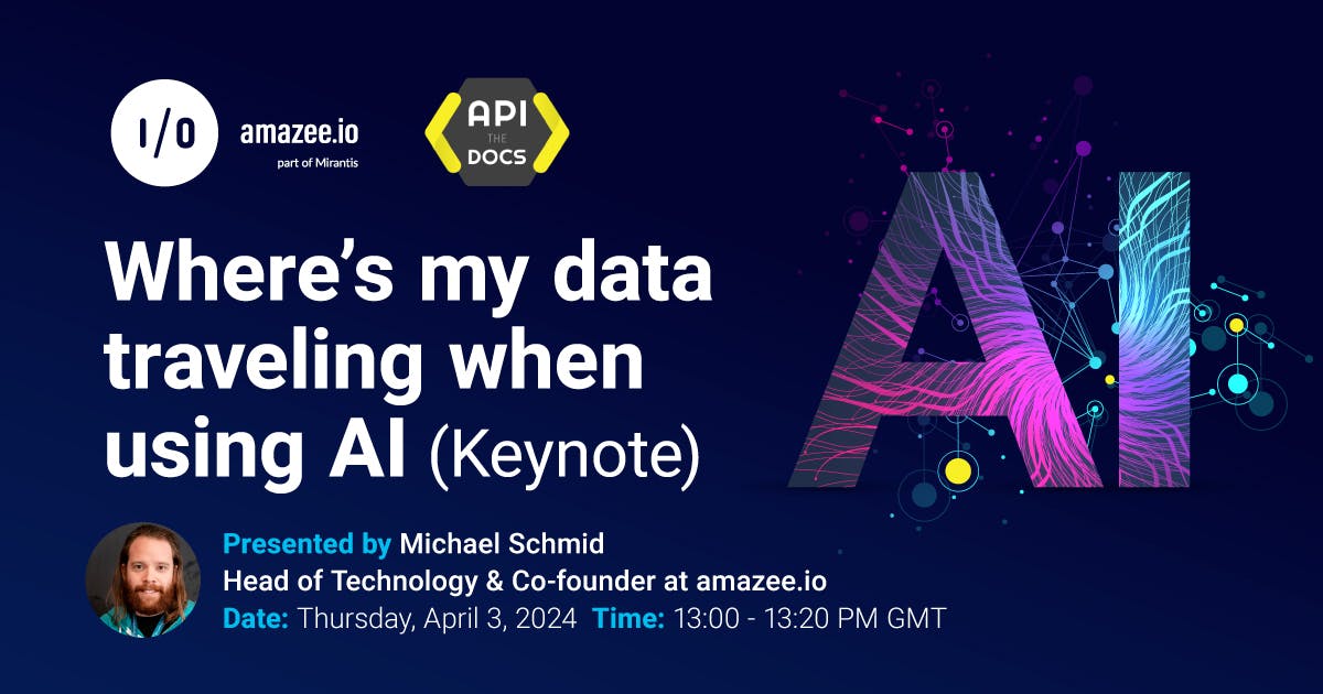 API the Docs Virtual Event Keynote - Where's my data traveling when using AI (Keynote) by Michael Schmid