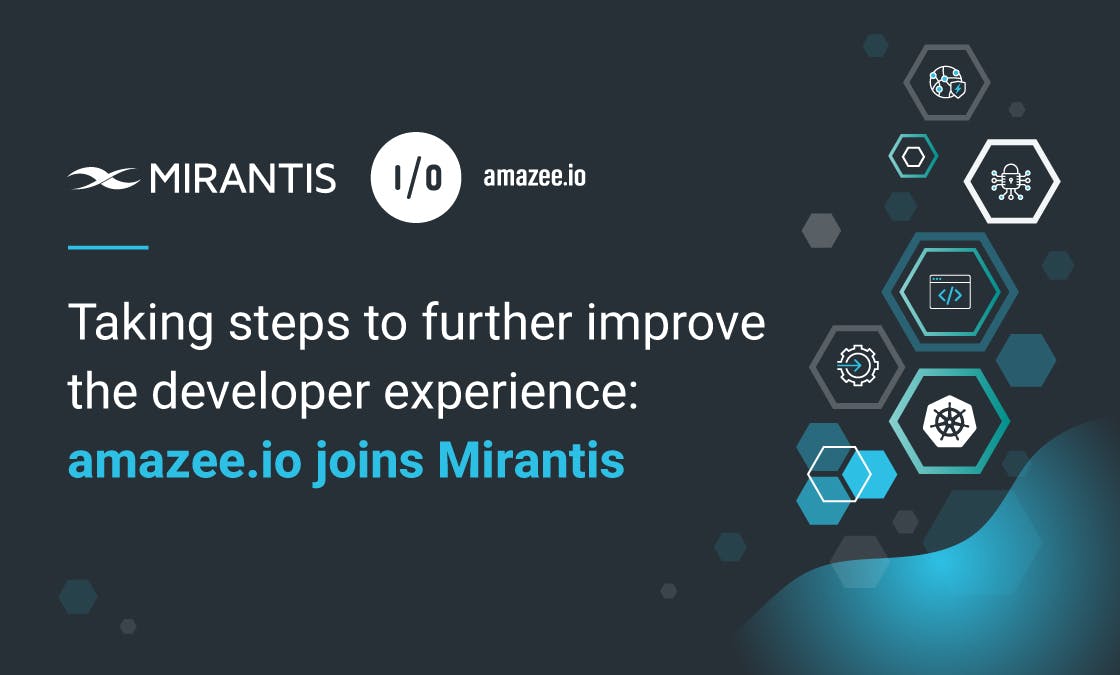 Taking steps to further improve the developer experience: amazee.io joins Mirantis