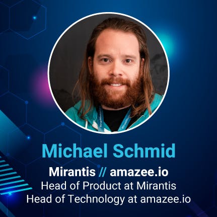 Michael Schmid, Head of Product at Mirantis, and  Head of Technology at amazee.io