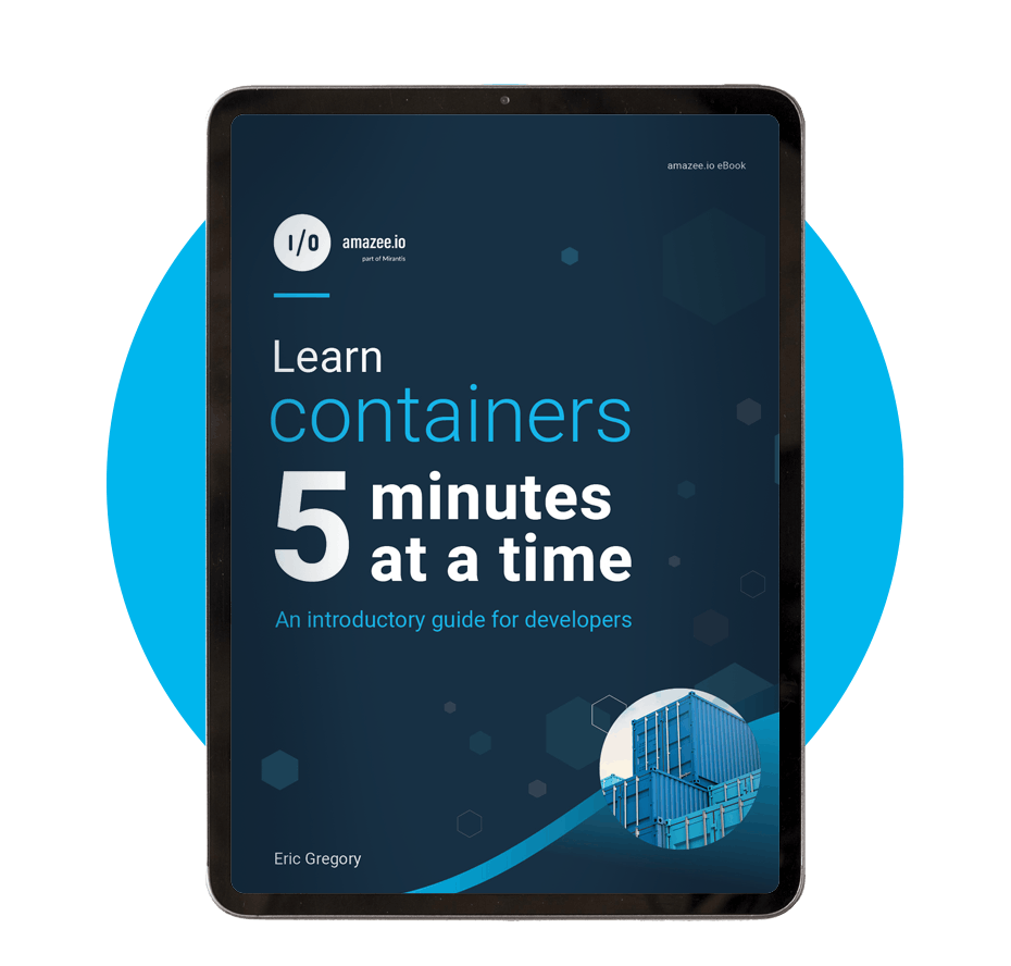 Learn containers 5 minutes at a time: An introductory guide for developers