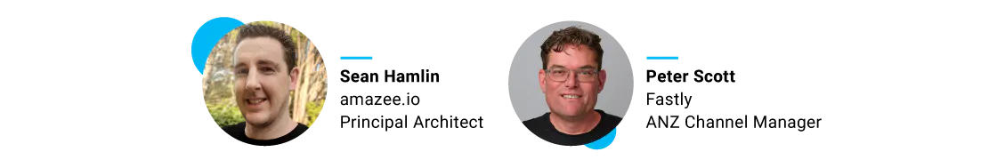 A blog post webinar graphic featuring two speaker profile circles on a white background. On the left is Sean Hamlin, Principal Architect at amazee.io. On the right is Peter Scott, ANZ Channel Manager at Fastly. Each circular headshot is accented with a bright blue crescent design element.