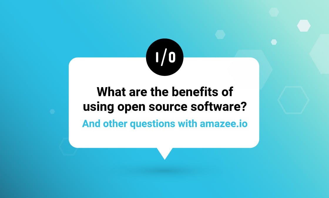What are the benefits of using open source software? And other questions with amazee.io