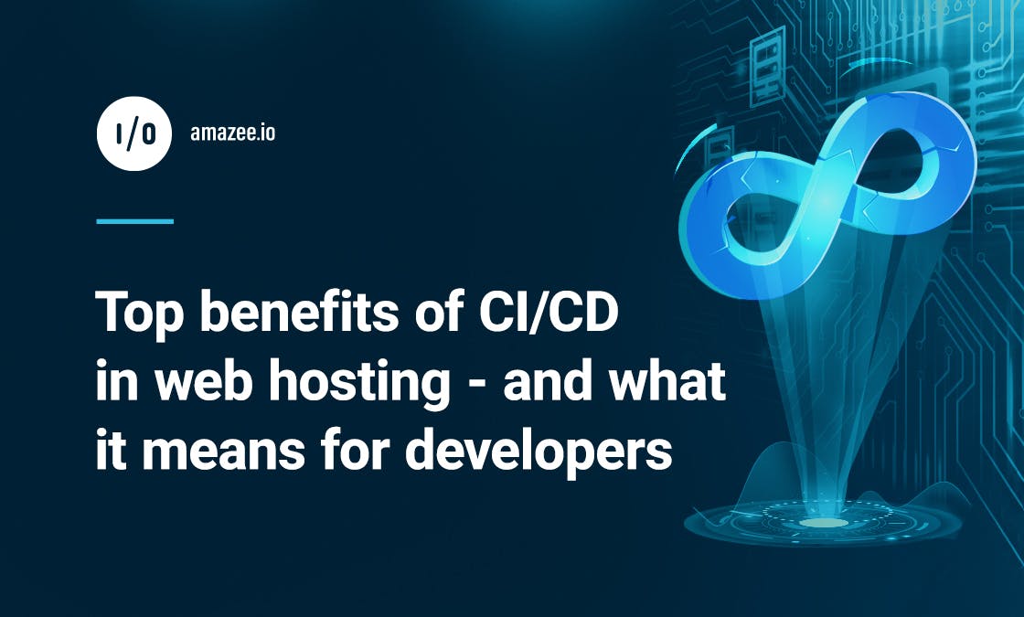 amazee.io - Top Benefits of CI/CD in Web Hosting - and what it means for developers
