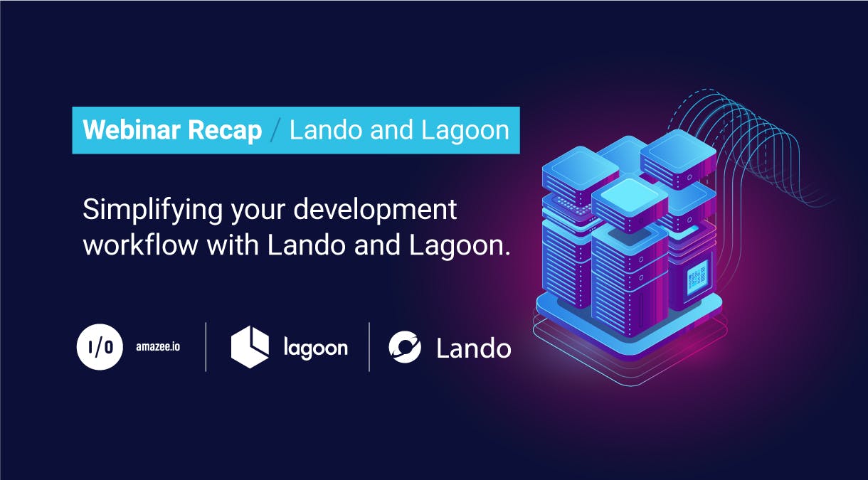 Webinar Recap – Lando and Lagoon: Simplying your development workflow with Lando and Lagoon 