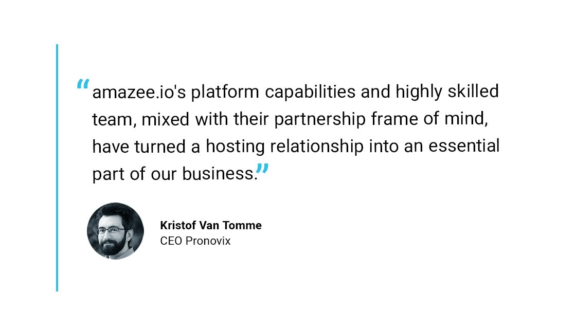 amazee.io's platform capabilities and highly skilled team, mixed with their partnership frame of mind, have turned a hosting relationship into an essential part of our business.