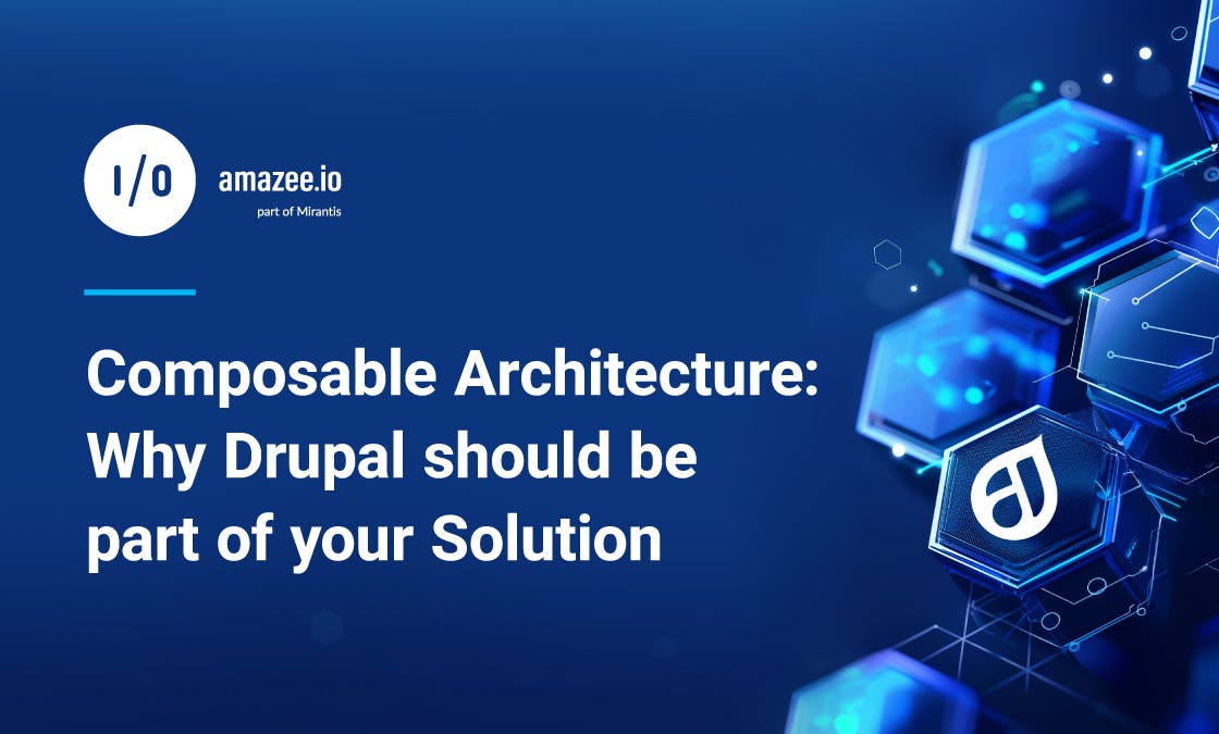 Composable Architecture: Why Drupal should be part of your Solution