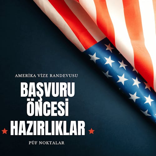 Amerika Vize Randevusu Öncesi Hazırlık Aşamaları