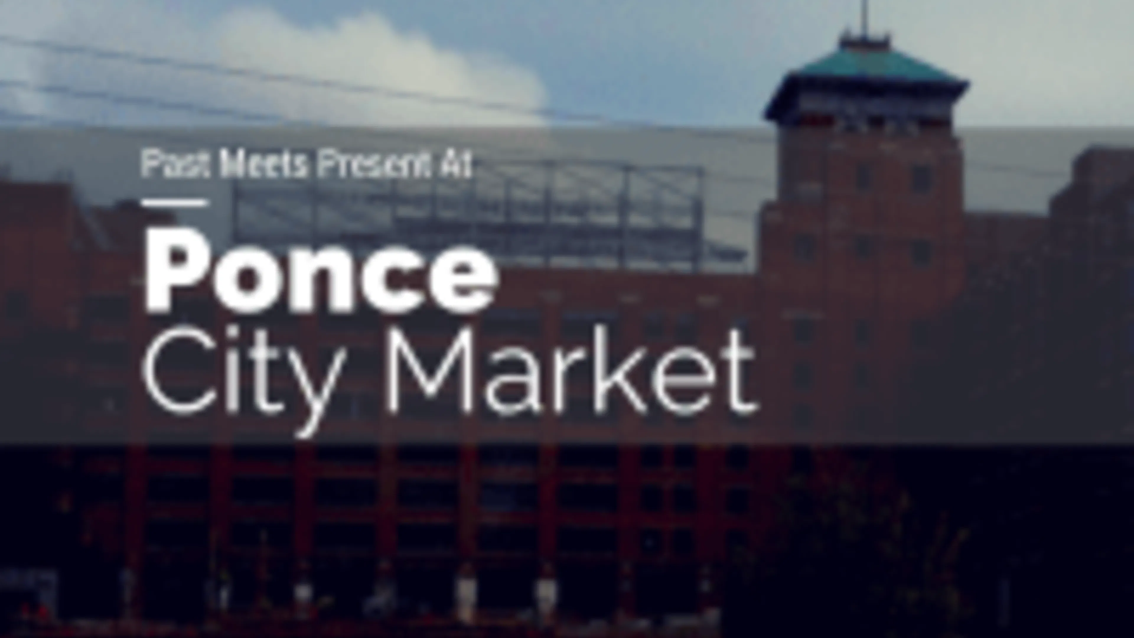 Past Meets Present At Ponce City Market