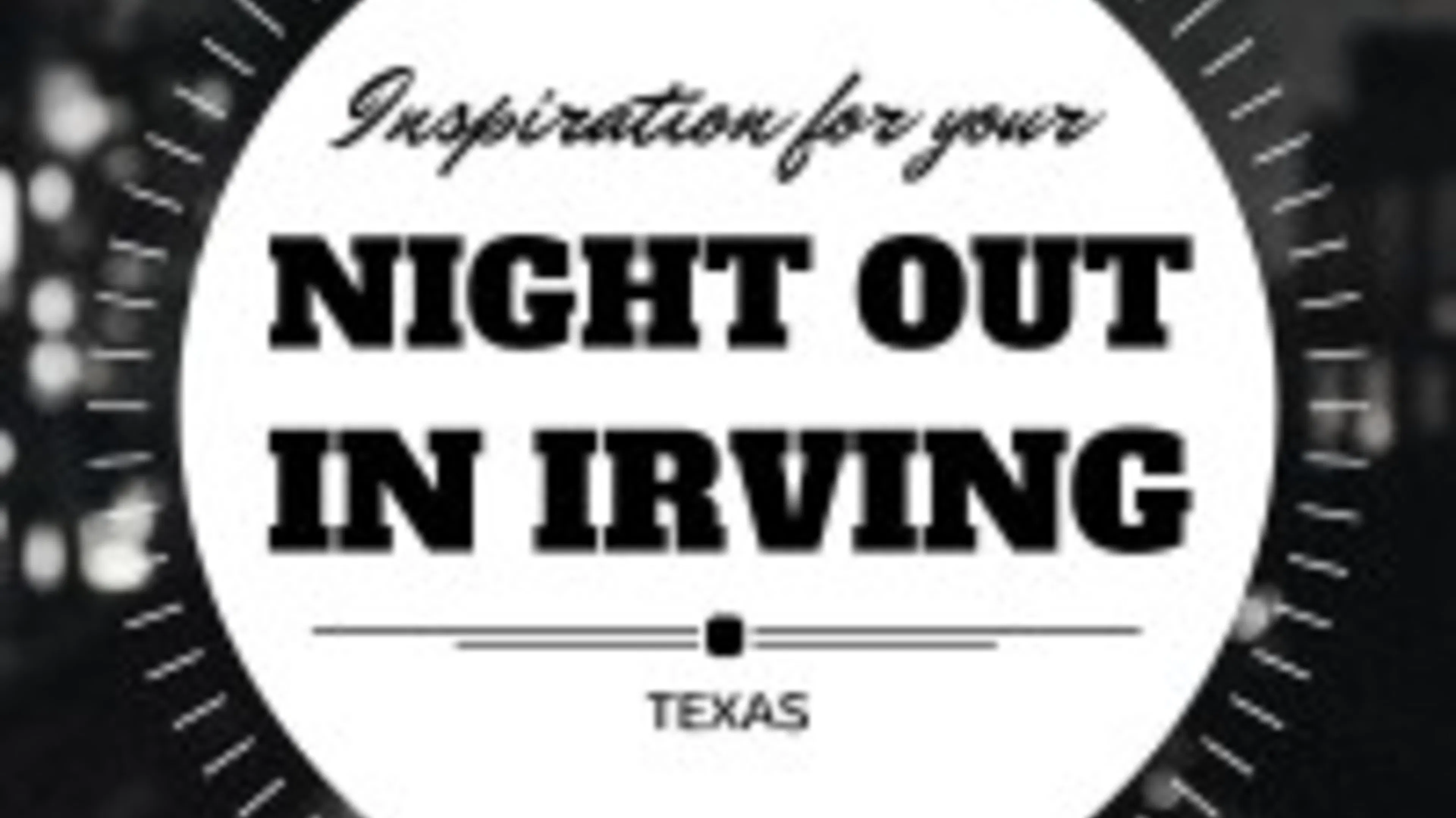 Inspiration for Your Night Out in Irving