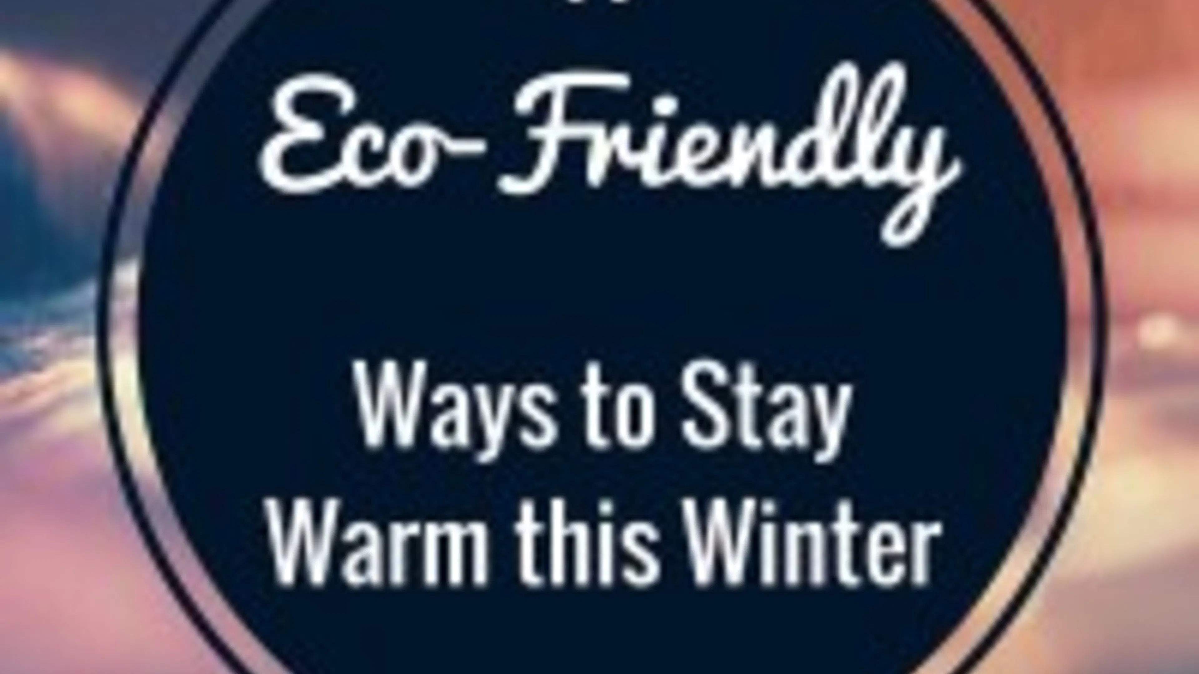 11 Eco-Friendly Ways to Stay Warm this Winter