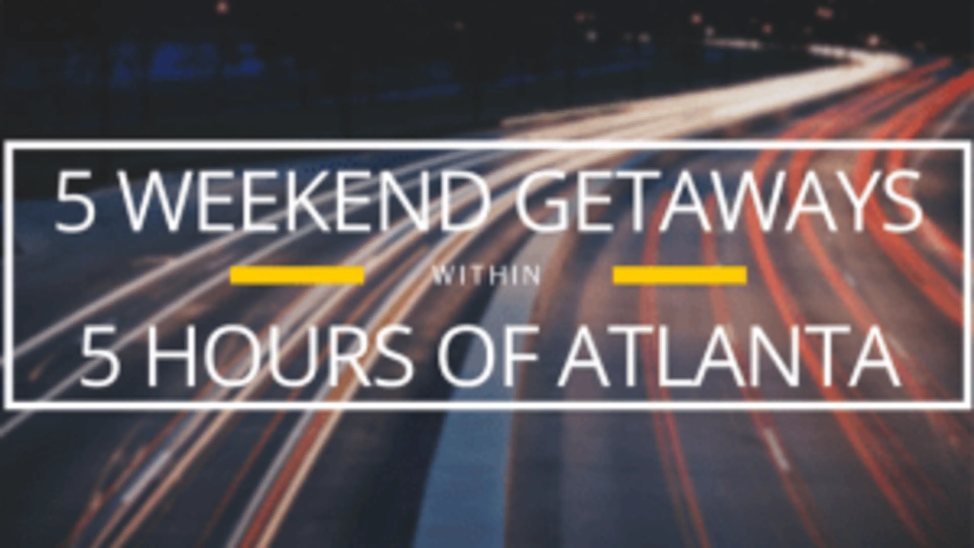Five Weekend Getaways within Five Hours of Atlanta