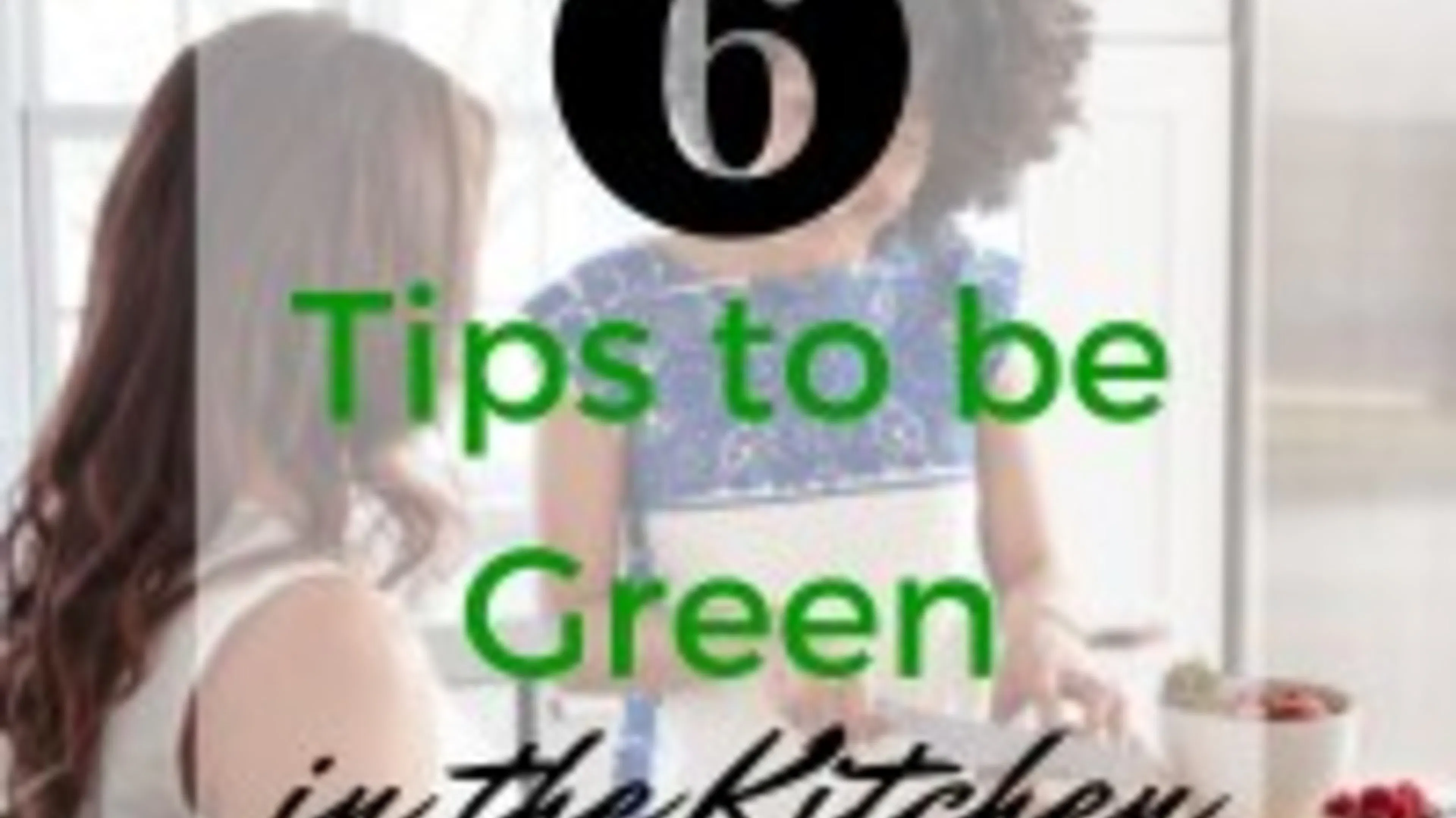 Six Tips to be Green in the Kitchen