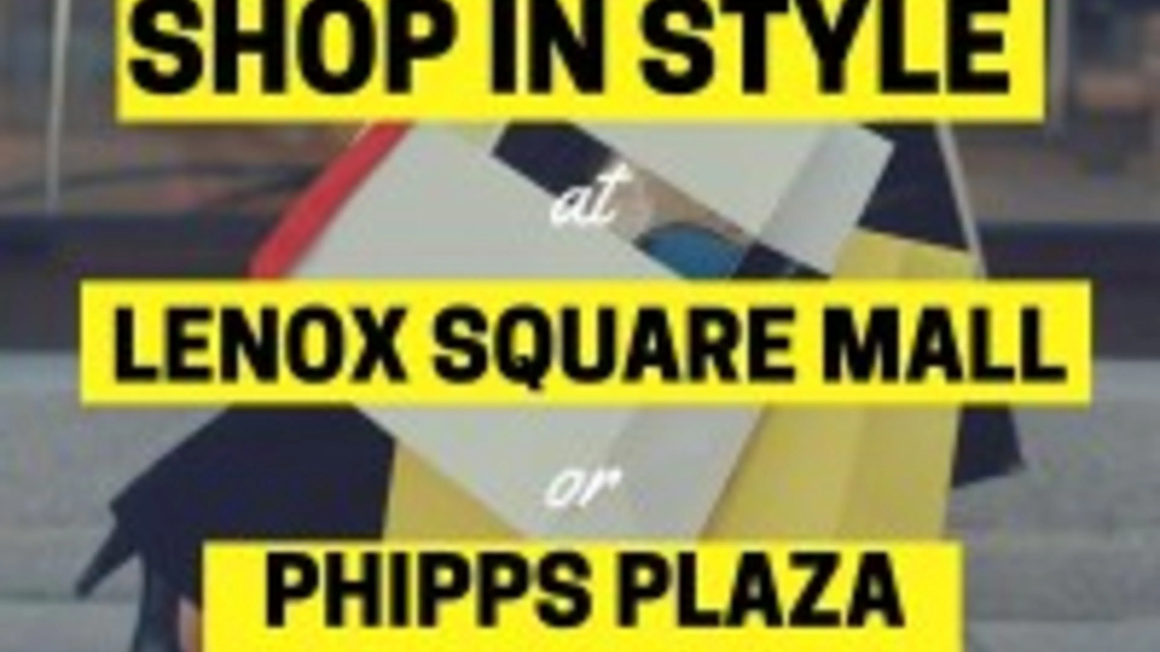 Shop in Style at Lenox Square Mall or Phipps Plaza in Buckhead
