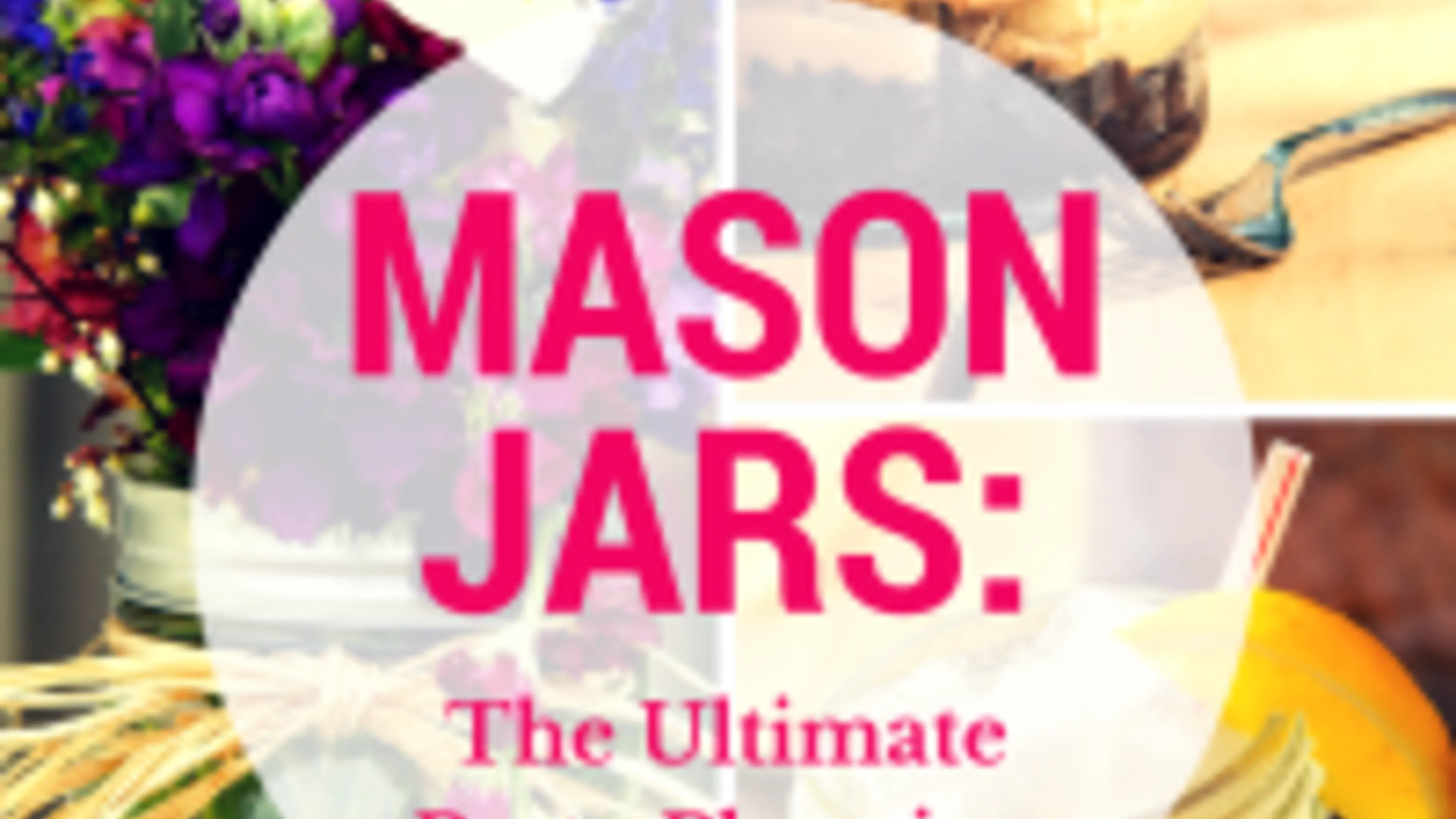 Mason Jars - The Ultimate Apartment Party Planning Solution