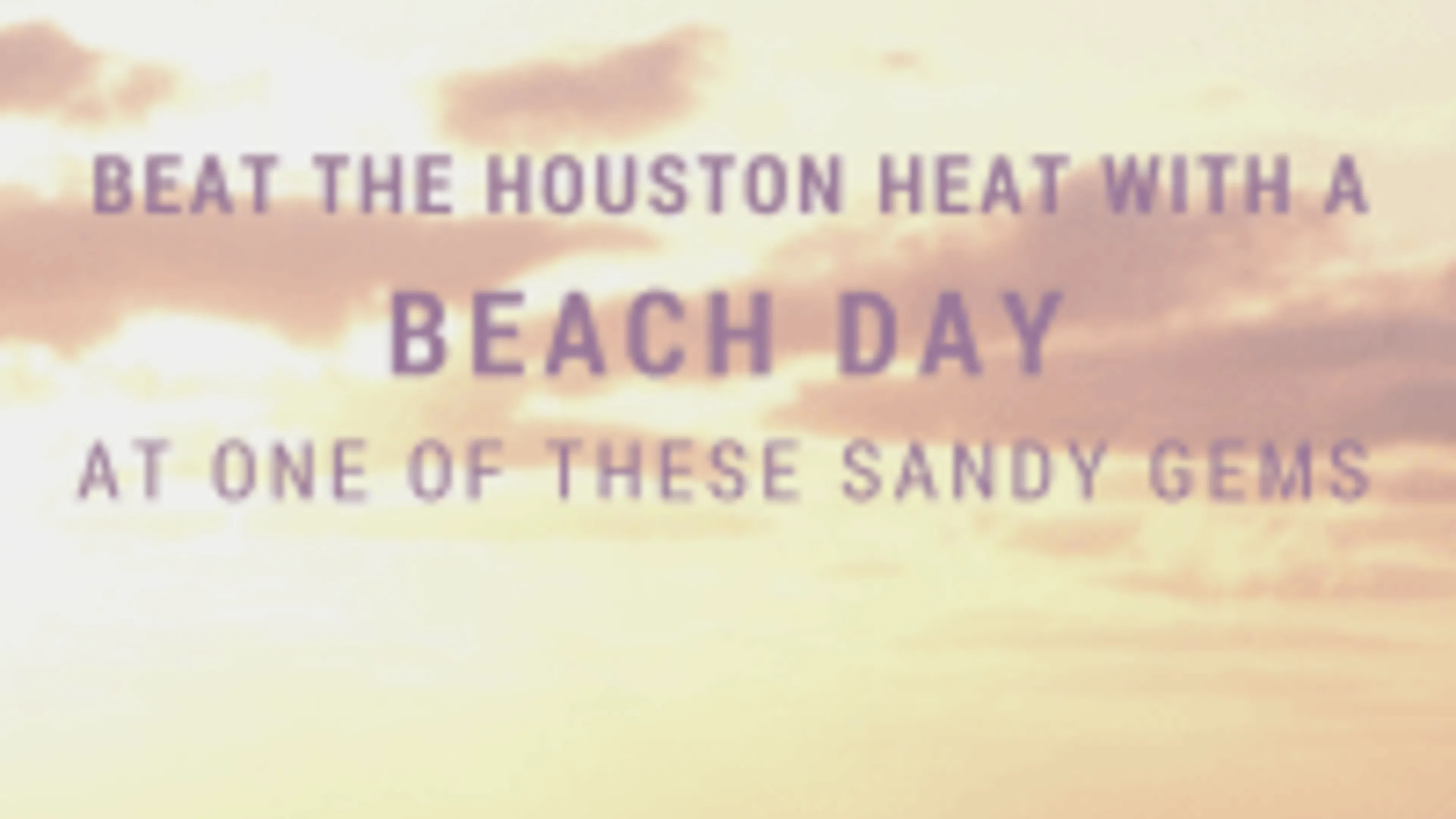 Beat the Houston Heat with a Beach Day at One of These Sandy Gems