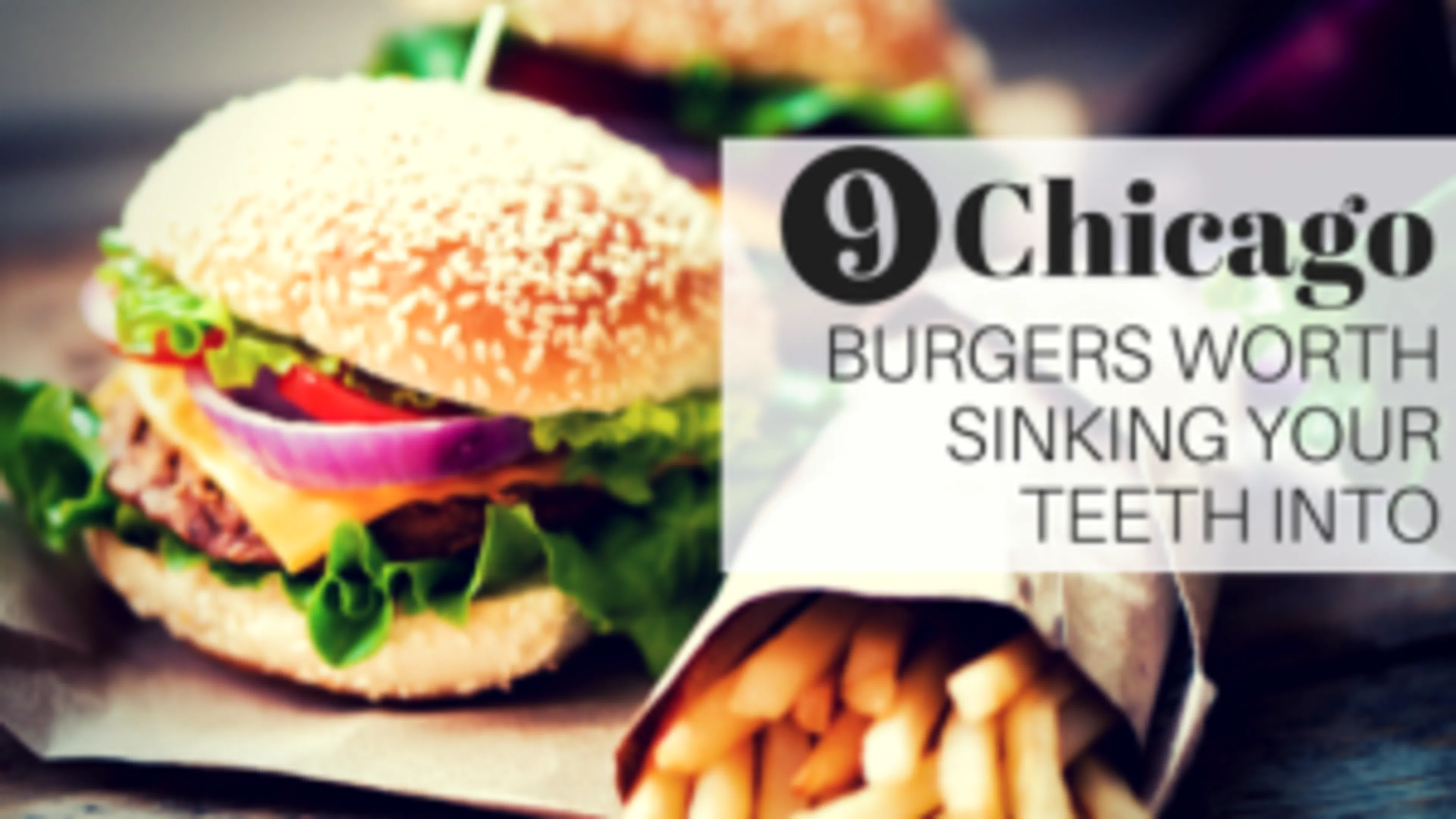 Nine Chicago Burgers Worth Sinking Your Teeth Into
