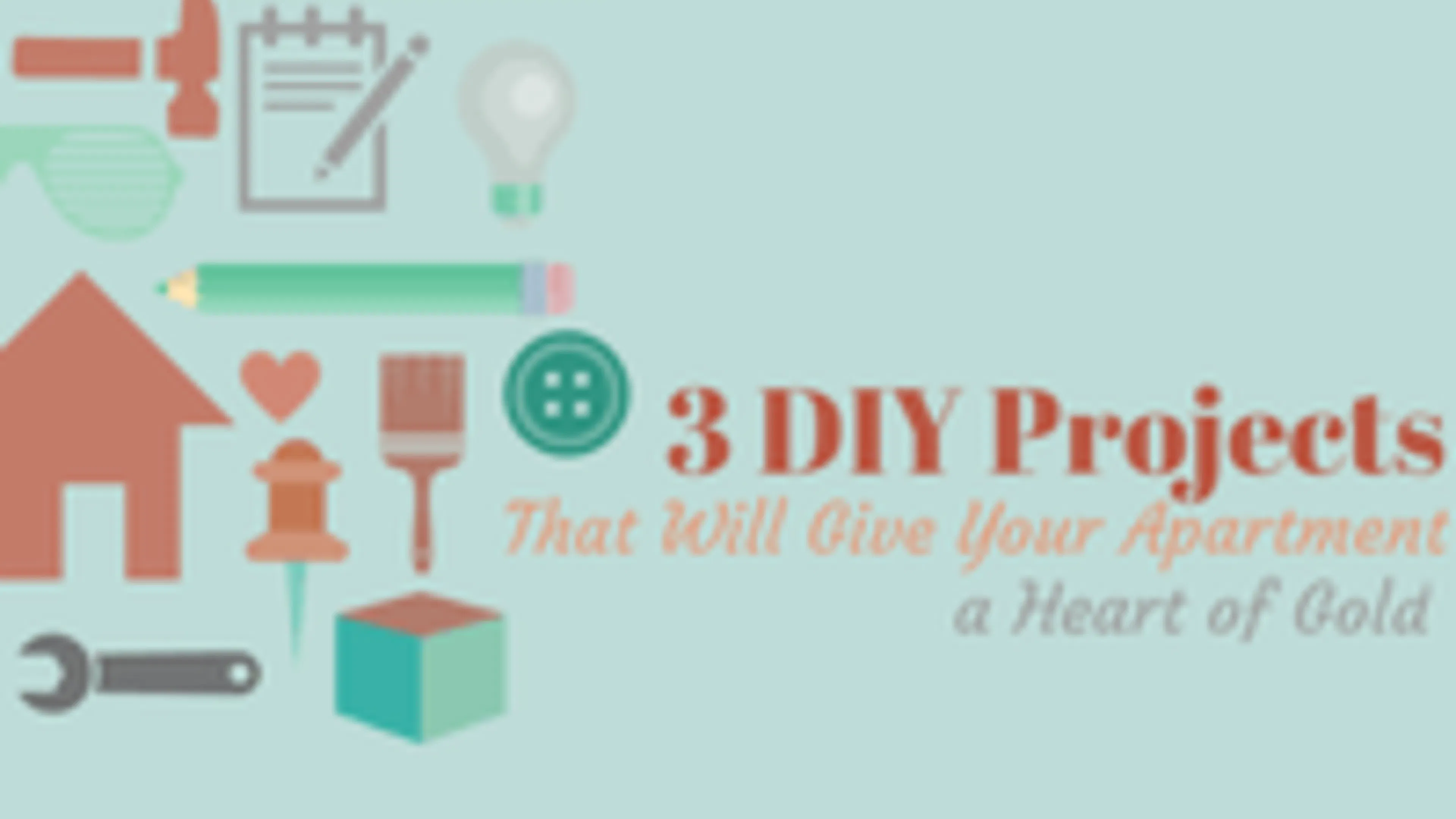 Three DIY Projects That Will Give Your Apartment a Heart of Gold