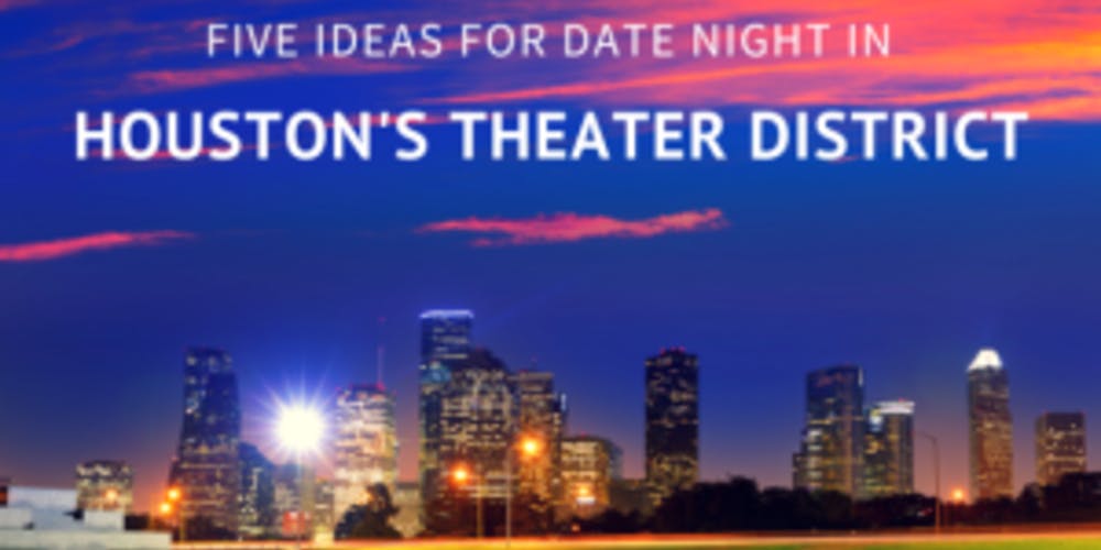 five-ideas-for-date-night-in-houston-s-theater-district