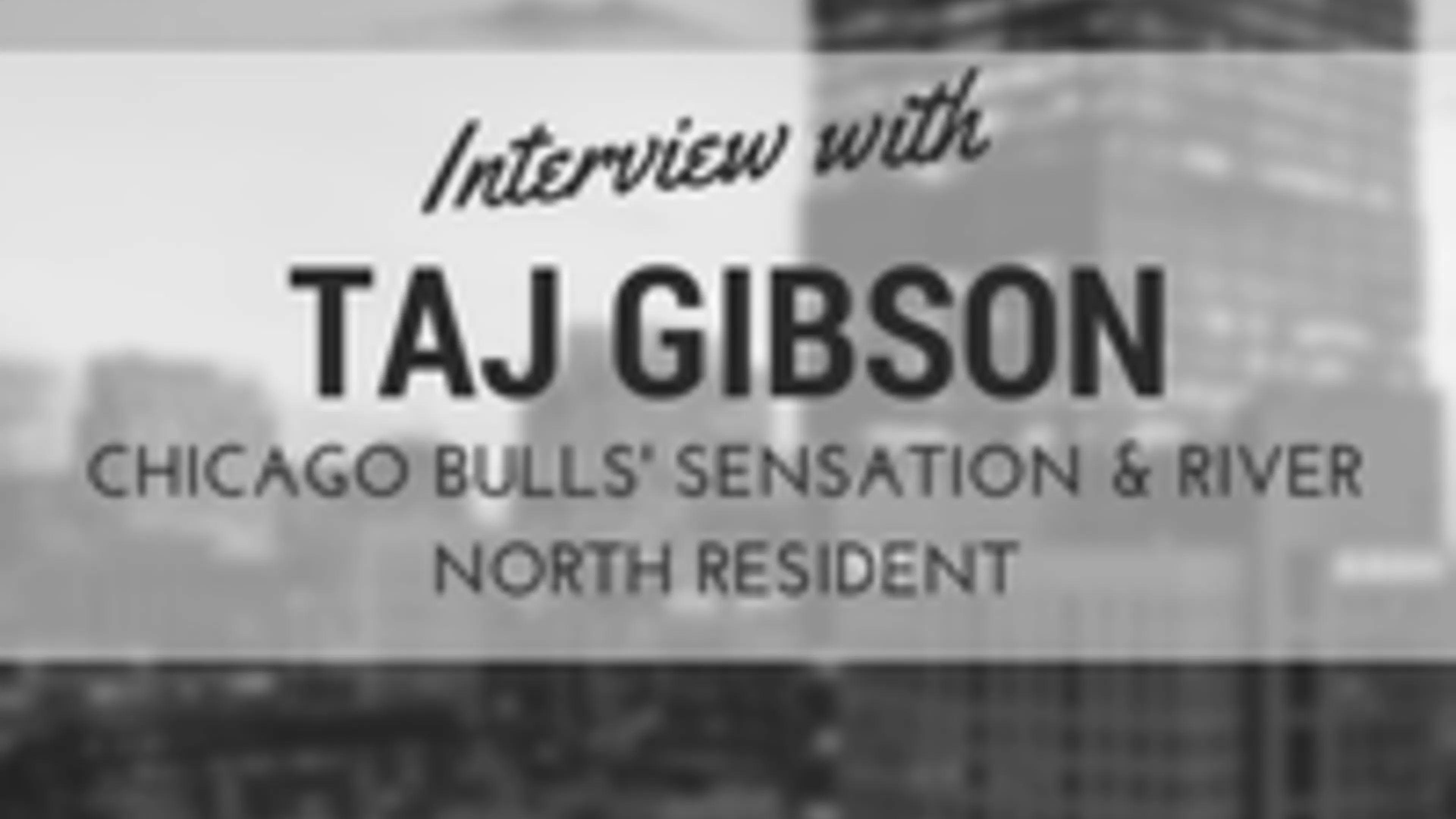 Interview with Taj Gibson, Chicago Bulls' Sensation and River North Resident