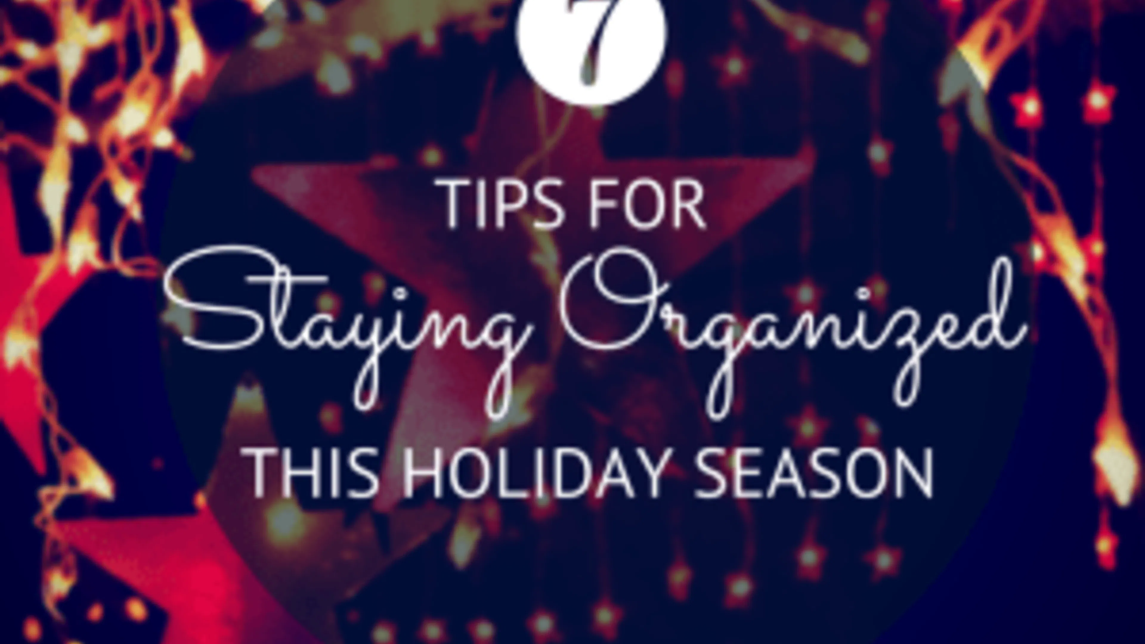 Seven Tips for Staying Organized this Holiday Season (1)
