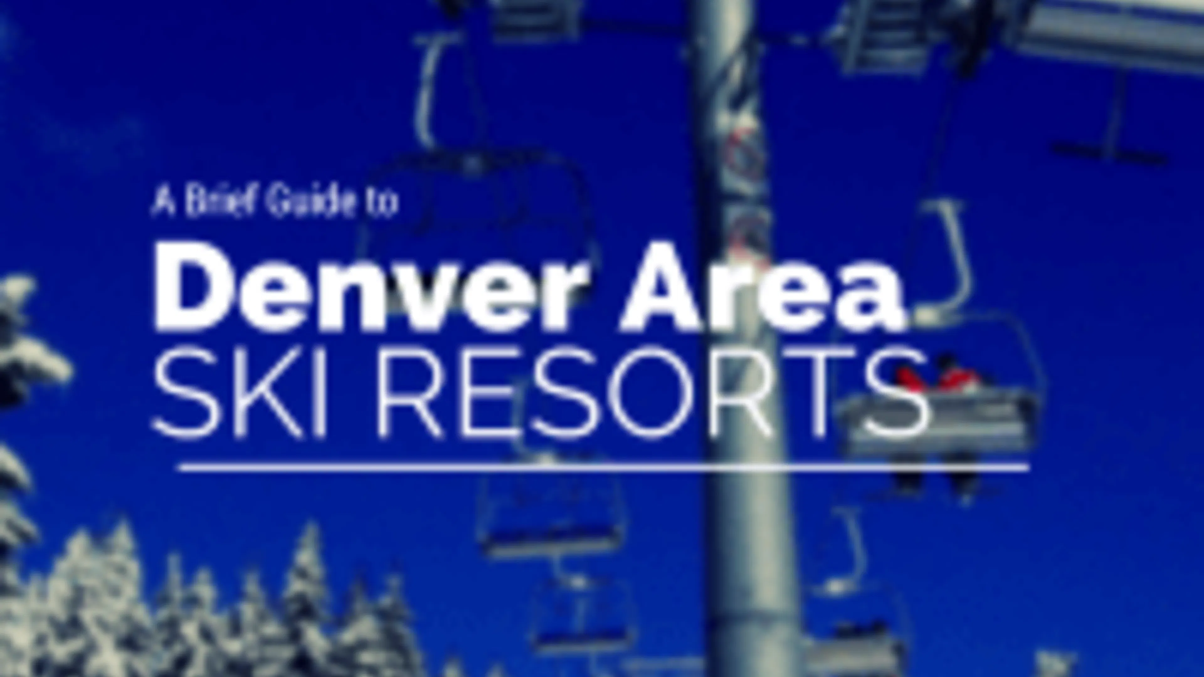 A Brief Guide to Denver Area Ski Resorts