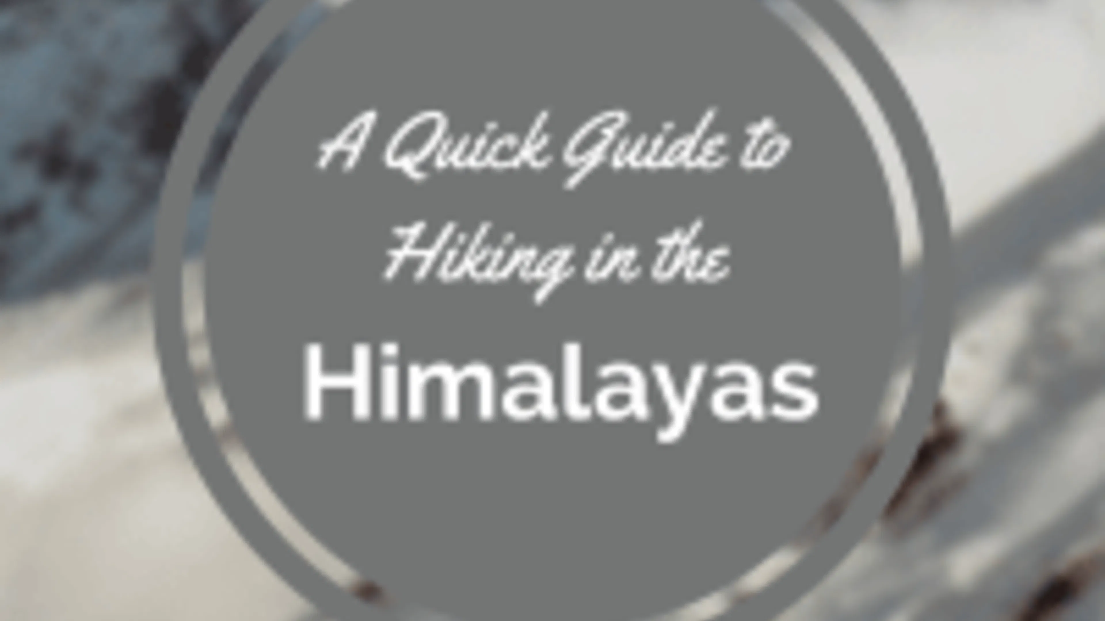 A Quick Guide to Hiking in the Himalayas