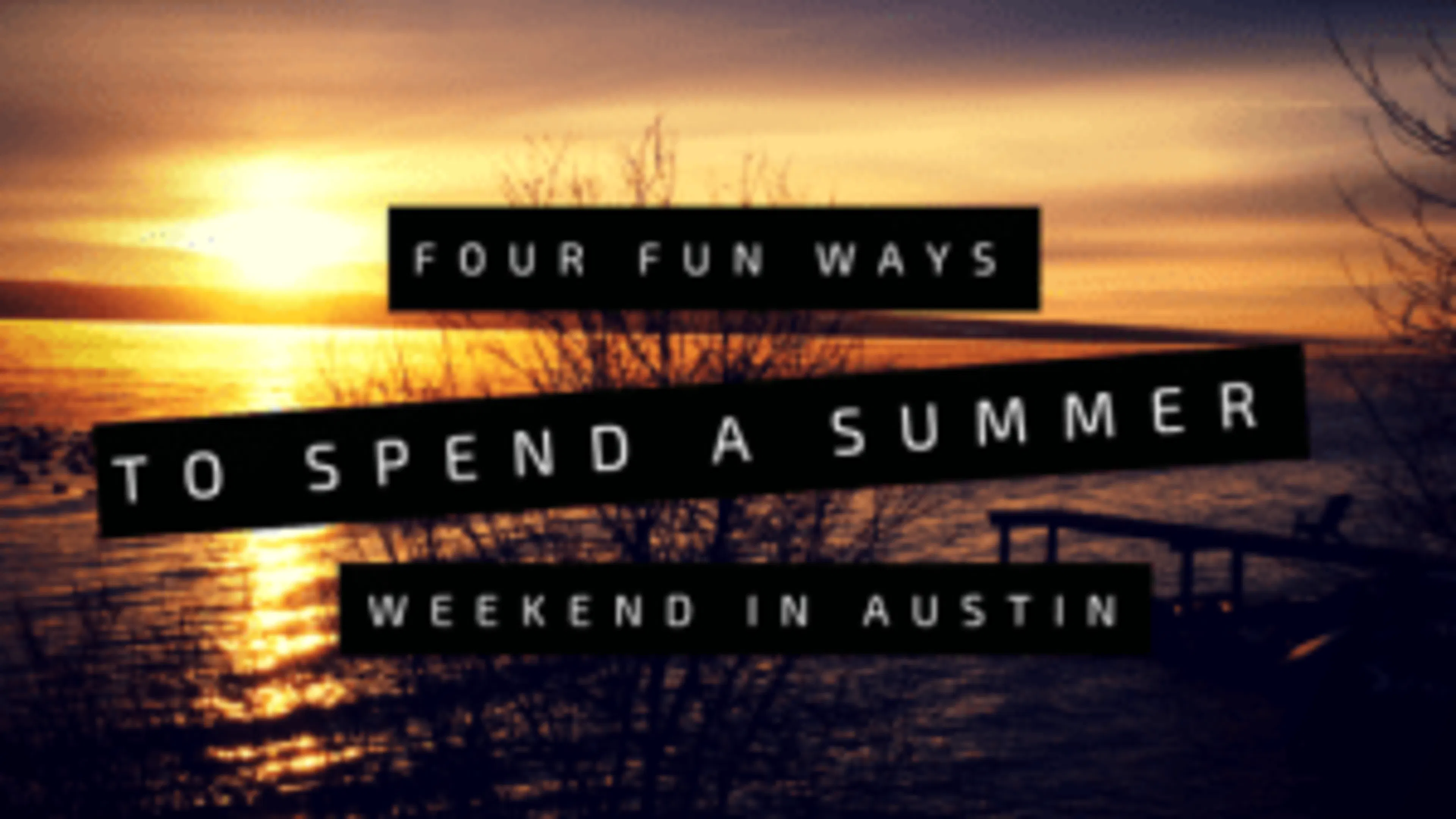 Four Fun Ways to Spend a Summer Weekend in Austin