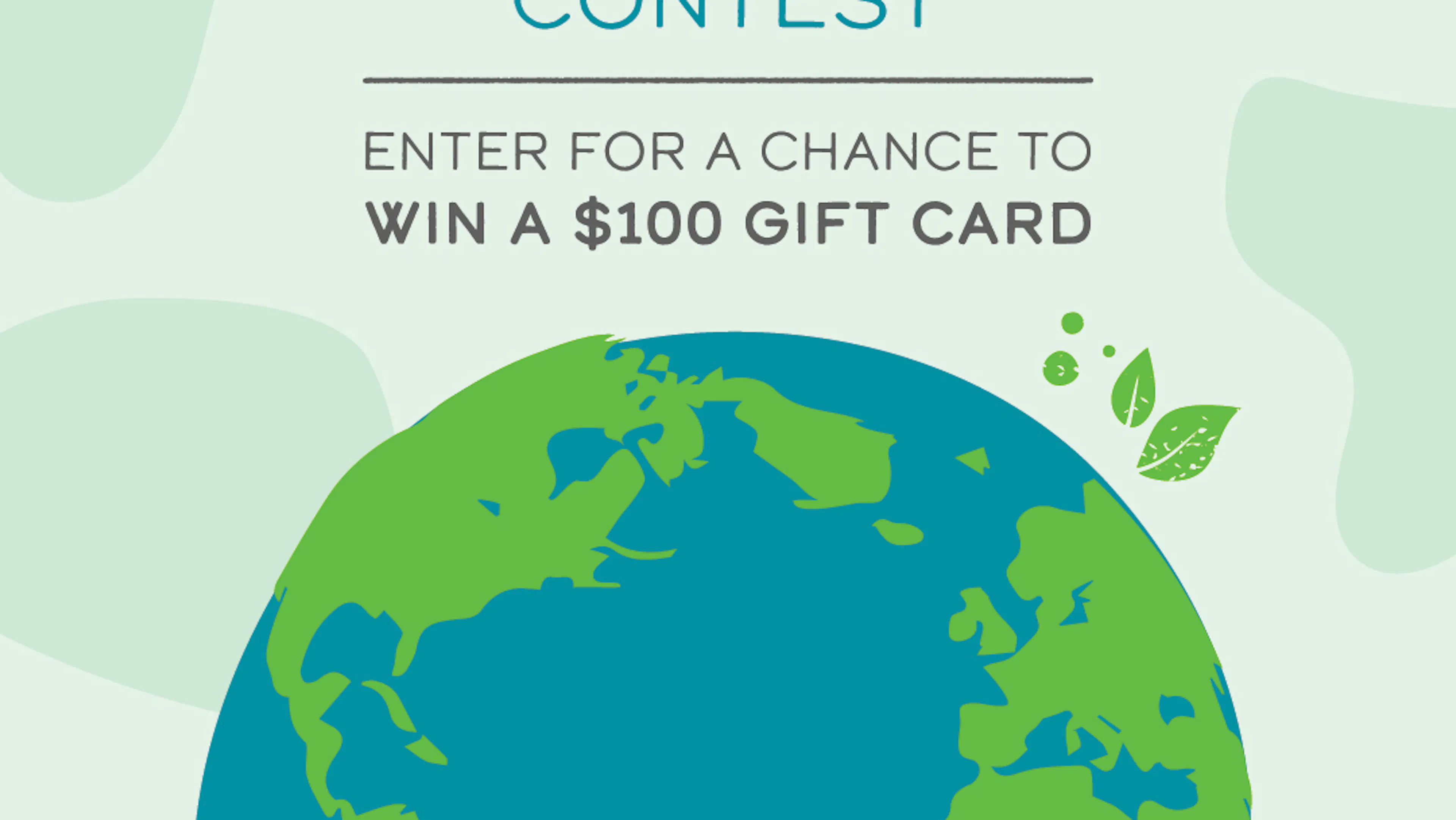 Love Your Mother Earth Contest Enter for a chance to win a one hundred dollar gift card