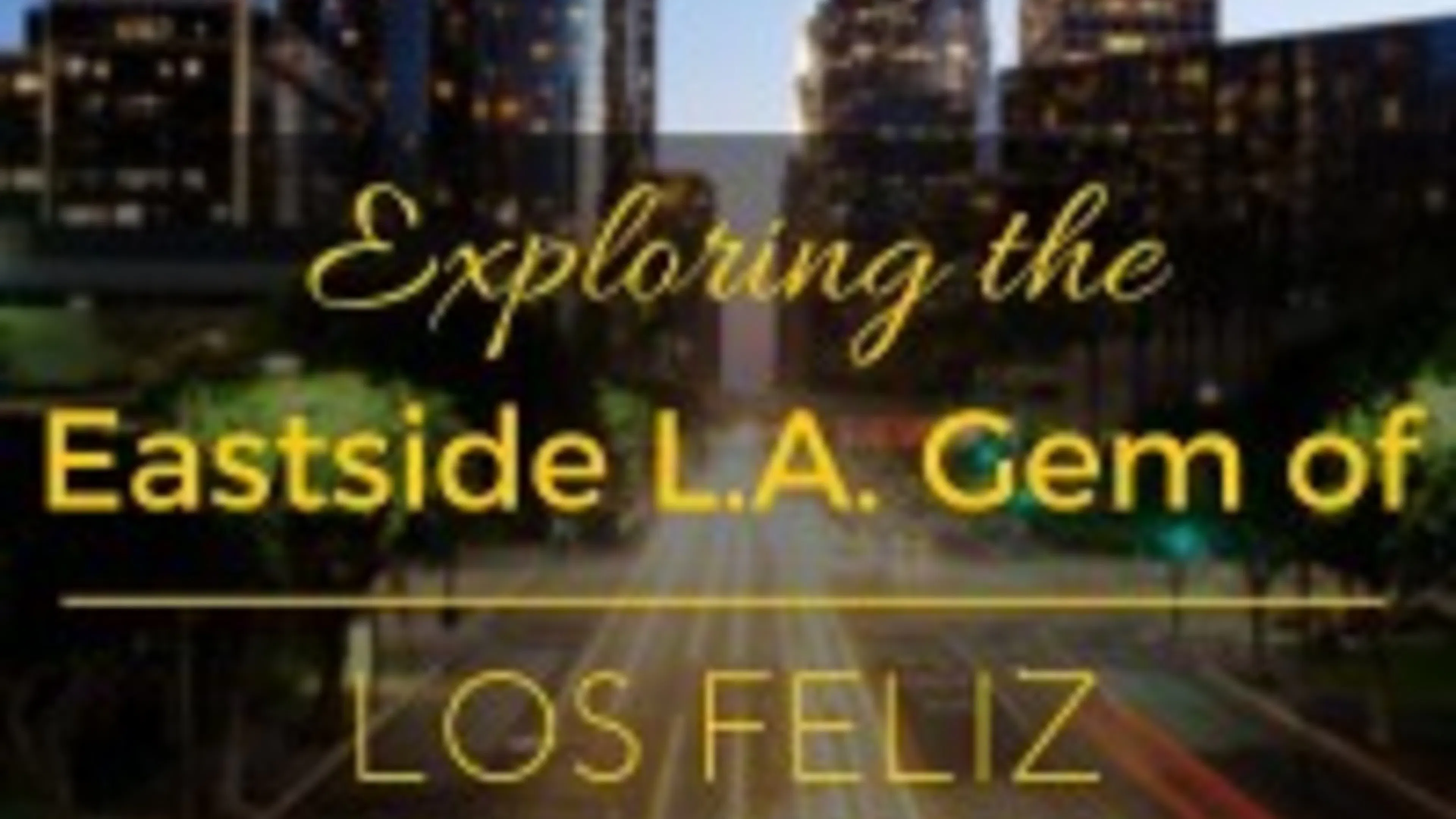 Exploring the Eastside L.A. Gem of Los Feliz