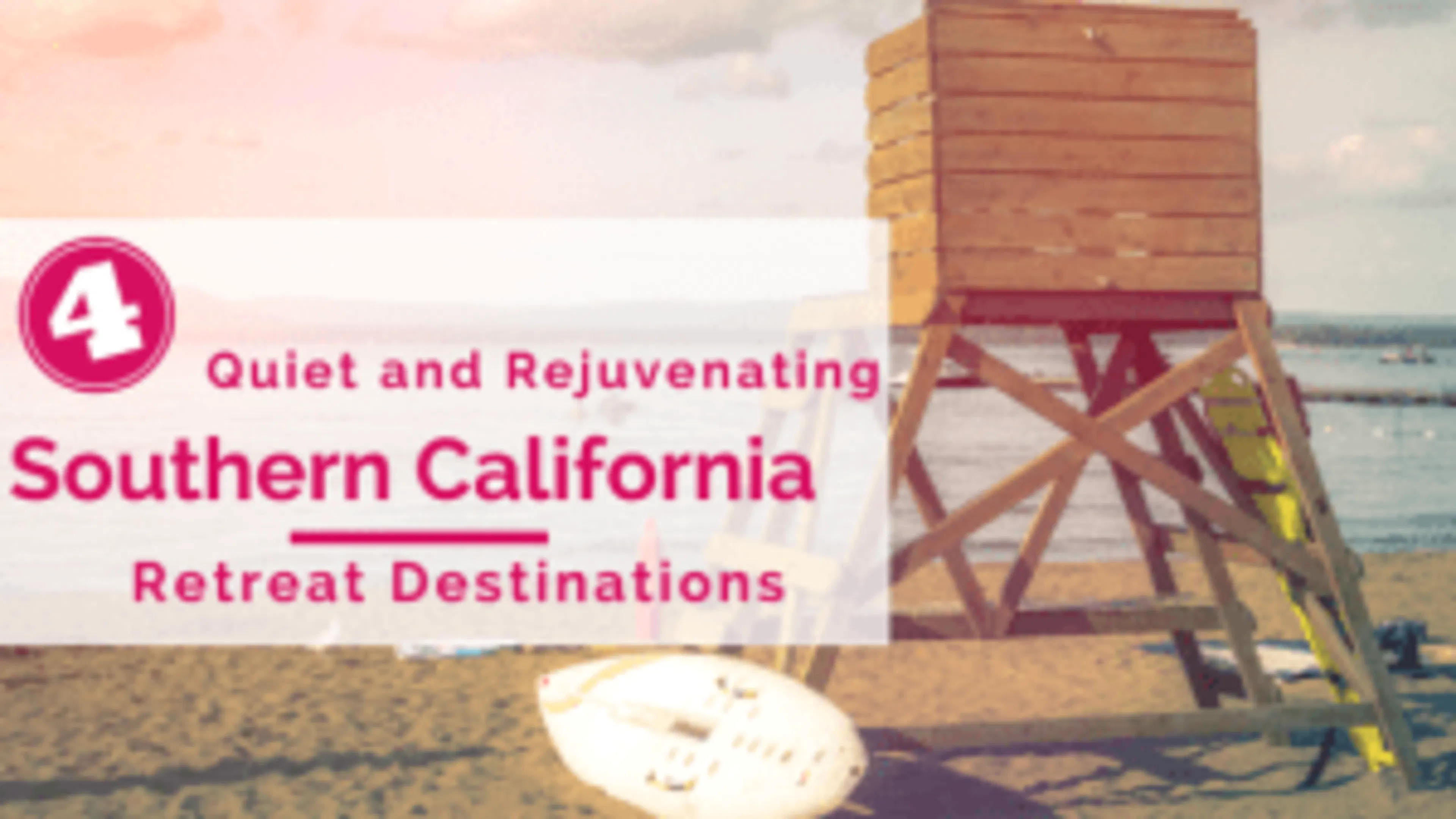 Four Quiet and Rejuvenating Southern California Retreat Destinations